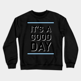 It's a good day Crewneck Sweatshirt